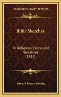 Bible Sketches: Or Religious Essays and Narratives 1166569128 Book Cover