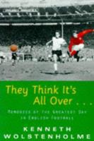 They Think It's All Over...: Memories of the Greatest Day in English Football 1861051700 Book Cover