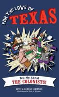 For the Love of Texas: Tell Me about the Colonists! 162619159X Book Cover