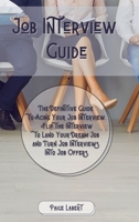 Job Interview Guide: The Definitive Guide to Acing Your Job Interview. Flip the Interview to Land Your Dream Job and Turn Job Interviews Into Job Offers. 1802128816 Book Cover