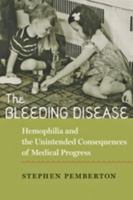 The Bleeding Disease: Hemophilia and the Unintended Consequences of Medical Progress 1421401150 Book Cover