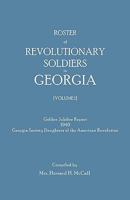 Roster of Revolutionary Soldiers in Georgia. Golden Jubilee Report 1940 of the Georgia Society Daughters of the American Revolution 0806302194 Book Cover