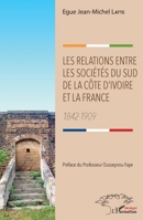 Les relations entre les sociétés du sud de la Côte d'Ivoire et la France: 1842-1909 (Harmattan Sénégal) (French Edition) 2343213755 Book Cover