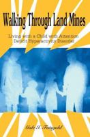 Walking Through Land Mines: Living with a Child with Attention Deficit Hyperactivity Disorder 0595369073 Book Cover