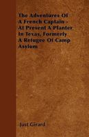 The Adventures of a French Captain: At Present a Planter in Texas, Formerly a Refugee of Camp Asylum 1437068316 Book Cover