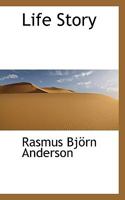 Life Story of Rasmus B. Anderson 1018204474 Book Cover