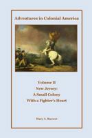 Adventures in Colonial America: Volume II The New Jersey Colony: A Small Colony with a Fighter's Heart 1492185388 Book Cover
