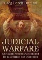 Judicial Warfare: Christian Reconstruction and Its Blueprints For Dominion 0692240608 Book Cover