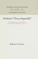 Dobson's Encyclopaedia: The Publisher, Text, and Publication of America's First Britannica, 1789-1803