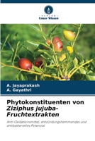 Phytokonstituenten von Ziziphus jujuba-Fruchtextrakten: Anti-Oxidationsmittel, entzündungshemmendes und antibakterielles Potenzial 6206188922 Book Cover