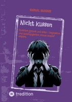 Nicht Küssen: Zwischen Verlust und Nähe / Depression und Abhängigkeiten einmal anders erklärt. (German Edition) 3384383788 Book Cover