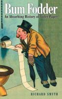 Bum Fodder: An Absorbing History of Toilet Paper 028564114X Book Cover