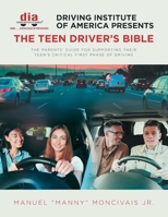 Driving Institute of America presents The Teen Driver's Bible: The Parents' Guide for Supporting Their Teen's Critical First Phase of Driving 1645690113 Book Cover