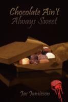 Chocolate Ain't Always Sweet 1434307581 Book Cover