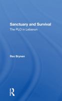 Sanctuary and Survival: The PLO in Lebanon (Westview Special Studies on the Middle East) 0367286564 Book Cover