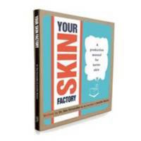 Your Skin Factory: A Production Manual for Better Skin 0957668112 Book Cover