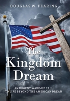 The Kingdom Dream: An Urgent Wake-Up Call to Life Beyond the American Dream 1971546127 Book Cover