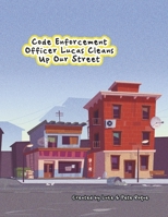 Code Enforcement Officer Lucas Cleans Up Our Street B0CKKR6VVM Book Cover