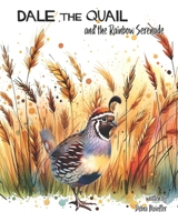 Dale the Quail and the Rainbow Serenade: A Rhyming Tale of Resilience B0CTXQVM6F Book Cover