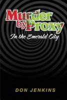 Murder by Proxy in the Emerald City 1539602699 Book Cover