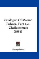 Catalogue Of Marine Polyzoa, Part 1-2: Cheilostomata 1168125103 Book Cover