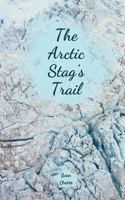 The Arctic Stag's Trail 9908524437 Book Cover