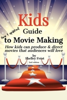 Kids Guide to Movie Making: How kids can produce & direct movies that audiences will love B08C94KX1S Book Cover