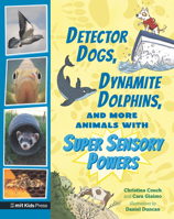 Detector Dogs, Dynamite Dolphins, and More Animals with Super Sensory Powers 1536229539 Book Cover