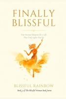 Finally Blissful: Your Personal Blueprint for a Life That Truly Lights You Up (The Blissful Woman Series: Not just a good life. A blissful one.) B0HCLKT27Q Book Cover