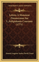 Lettres A Monsieur Zimmerman Sur L’Epidemie Courante (1771) 1273655087 Book Cover