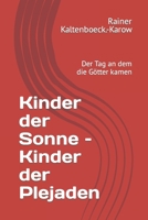 Kinder der Sonne – Kinder der Plejaden: Der Tag an dem die Götter kamen (Weltraumarchaeologie) B0BMDKPW98 Book Cover