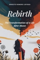 Rebirth: The Transformation of a Life After Abuse B0DPL9BHT4 Book Cover