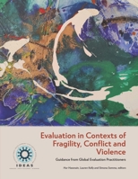 Evaluation in Contexts of Fragility, Conflict and Violence: Guidance from Global Evaluation Practitioners 1999932951 Book Cover