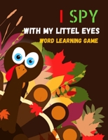 I SPY WITH MY LITTLE EYES WORD LEARNING GAME: New Excellent Activity Coloring Book & Guessing Game for Children Ages 3-5 B08N9BV9SD Book Cover
