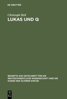 Lukas Und Q: Studien Zur Lukanischen Redaktion Des Spruchevangeliums Q 3110174340 Book Cover