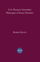 Is St. Thomas's Aristotelian Philosophy of Nature Obsolete? 1587314320 Book Cover