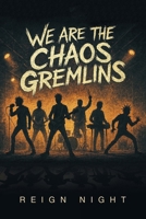 We Are The Chaos Gremlins B0G6ZRZVBB Book Cover