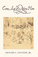 Come, Let Us Adore Him 097984553X Book Cover
