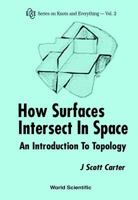 How Surfaces Intersect in Space: An Introduction to Topology (Series on Knots and Everything - Vol. 2) 9810220669 Book Cover