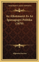 Az Alkotmanyi Es Az Igazsagugyi Politika (1870) 1160803900 Book Cover