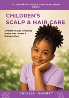 CHILDREN’S SCALP & HAIR CARE: A Parent’s Guide to Healthy Scalps, Hair Growth & Everyday Care (THE CHILDREN'S HAIR & SKIN CARE SERIES) B0HHZ4S3H7 Book Cover