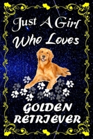 Just A Girl Who Loves Golden Retriever: Golden Retriever Notebook Journal - Blank Wide Ruled Paper - ...Perfect Gifts for Women, Girls and Kids, 6x9 Inch 110 Pages 167594931X Book Cover