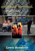 Something Borrowed, Something Blue: Poetry, Essays, Art 1477251855 Book Cover