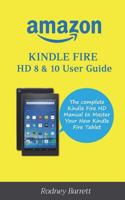 Amazon Kindle Fire HD 8 & 10 User Guide: The Complete Kindle Fire HD Manual to Master Your New Kindle Fire Tablet 1722049308 Book Cover