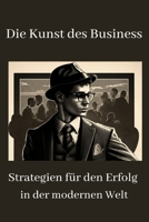 Die Kunst des Business: Strategien für den Erfolg in der modernen Welt B0BZFCV68T Book Cover