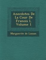 Anecdotes de La Cour de François I, Volume 1 1249996139 Book Cover