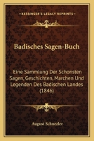 Badisches Sagen-Buch: Eine Sammlung Der Schonsten Sagen, Geschichten, Marchen Und Legenden Des Badischen Landes (1846) 1161020713 Book Cover