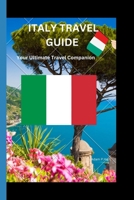 ITALY TRAVEL GUIDE: Your Ultimate Travel Companion B0CFZ9GYZ9 Book Cover