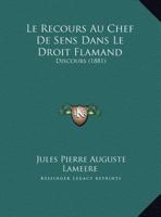 Le Recours Au Chef De Sens Dans Le Droit Flamand: Discours (1881) (French Edition) 1169644295 Book Cover