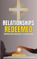 Relationships Redeemed: Building Godly Connections in a Broken World B0DT8L4RQS Book Cover